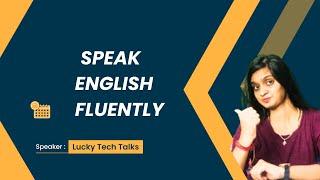 How to Speak English Fluency: A Step-by-Step Guide - Lucky Tech Talks