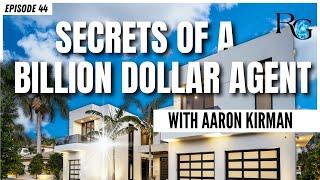Secrets Of A Billion Dollar Real Estate Agent With Aaron Kirman | Rants & Gems #44