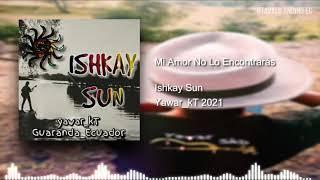 ishkay sun || NE AUDIO 2021-MI AMOR NO LO ENCONTRARAS -HUAYNO (YawarkT)