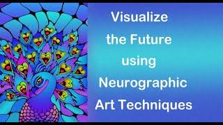VISUALIZE THE FUTURE and Communicate with your Subconscious Mind through Neurographic Art