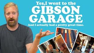 I WENT TO THE GIBSON GARAGE - - - - - - and I actually had a pretty great time. - am I a sellout?