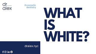 What Is White - Dr. Alex Rubinov - Cosmetic Dentist in NYC