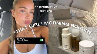 6AM PRODUCTIVE 'THAT GIRL' MORNING ROUTINE || healthy habits to LOCK IN, become that girl