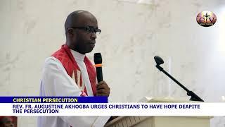 REV FR  AUGUSTINE AKHOGBA URGES PERSECUTED CHRISTIANS NOT TO GIVE UP