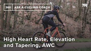 High Heart Rate, Elevation and Tapering, AWC and More  – Ask a Cycling Coach 360