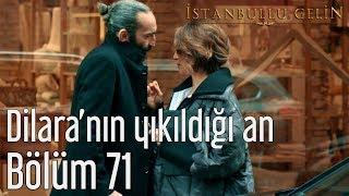 İstanbullu Gelin 71. Bölüm - Dilara'nın Yıkıldığı An