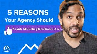 5 REASONS why YOUR AGENCY SHOULD Provide Marketing Dashboard Access to Clients