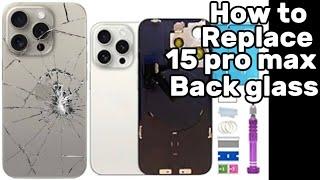 How to replace 15pro max broken back glass