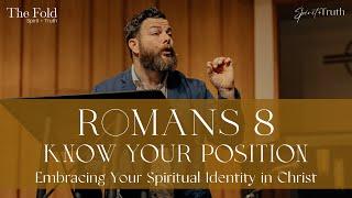 Romans 8: Know Your Position // Embracing Your Spiritual Identity in Christ (05/12/2024)