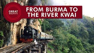 FROM BURMA TO THE RIVER KWAI - English • Great Railways