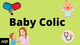 Baby Colic, Causes, Signs and Symptoms, Diagnosis and Treatment.