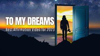 TO MY DREAMS - Best Affirmation Video for 2023