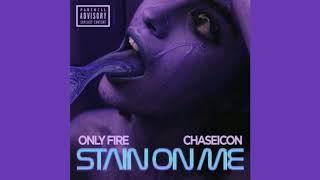 Only Fire - Stain on Me (feat. Chaseicon)