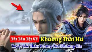 Tất Tần Tật Về Khương Thái Hư, Tuyệt Thế Thần Vương Của Khương Gia | Già Thiên