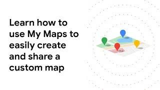 Learn how to use My Maps to easily create and share a custom map