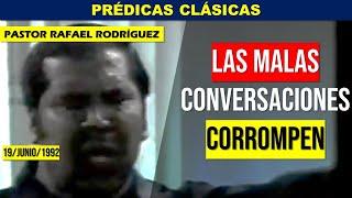 Prédicas Clásicas | LAS MALAS CONVERSACIONES CORROMPEN | Pastor Rafael Rodriguez | Predicaciones