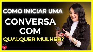 COMO INICIAR UMA CONVERSA COM QUALQUER MULHER?