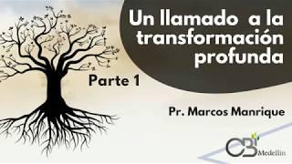 Un llamado a la transformación profunda. Parte 2 - Pr Marcos Manrique