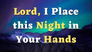 A Night Prayer Before Bed - Lord, I place my faith and hope in You - An Evening Prayer