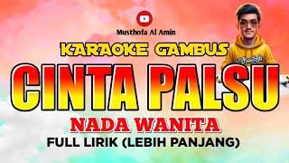 KARAOKE CINTA PALSU GAMBUS NADA WANITA FULL LIRIK (LEBIH PANJANG DARI VIDEO SEBELUMNYA)