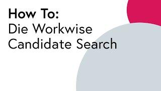 How To: Die Workwise Candidate Search