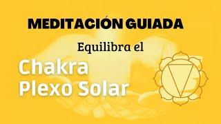 MEDITACIÓN PARA EQUILIBRAR EL CHAKRA PELXO SOLAR - Manipura o Tercer Chakra