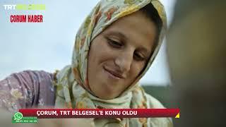 ÇORUM'UN O İLÇESİ TRT BELGESEL'E KONU OLDU