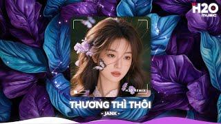 Thương Thì Thôi Remix, Người Ta Hạnh Phúc Êm Đềm Mà Sao Anh Cứ Chênh VênhNhạc Remix TikTok 2025