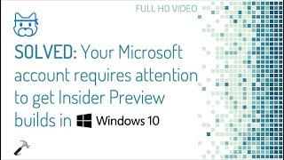 Solved: Your Microsoft account requires attention to get Insider Preview builds