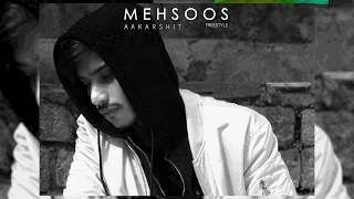 AAKARSHIT - MEHSOOS | Lyrics In Description | 2017