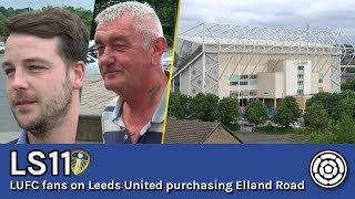 LS11 | LUFC fans on Leeds United purchasing Elland Road