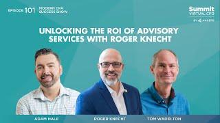Episode 101 - Unlocking the ROI of Advisory Services with Roger Knecht