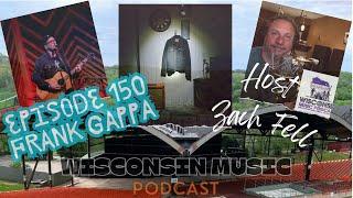 WMP 150: Indie Rocking the Badger State: Frank Gappa's Musical Journey on Wisconsin Music Podcast