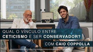 Qual o vínculo entre ceticismo e ser conservador? | Caio Coppolla