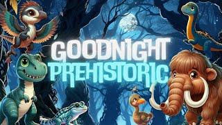 Goodnight PrehistoricCalming Bedtime Stories and Lullabies for Babies and Toddlers