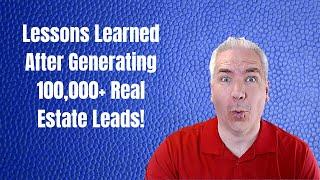 Lessons Learned About Lead Generation and Lead Follow Up After 100,000+ Real Estate Leads