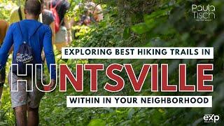 Explore the Best Hiking Trails in Huntsville's Top Neighborhoods | Huntsville Real Estate Tour