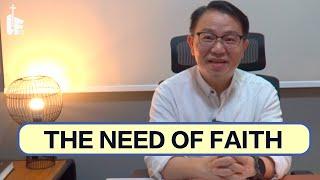 The Need Of Faith. Pastor Justin Chia. 3 Minutes Devotion. Little Flock Church Singapore.