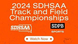 SDHSAA 2024 Track and Field Championships (Day Two | May 24, 2024 | PART TWO)