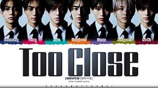 ENHYPEN 'Too Close' Lyrics (엔하이픈 Too Close 가사) [Color Coded Han_Rom_Eng] | ShadowByYoongi
