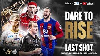 DARE TO RISE | Last shot | Machineseeker EHF Champions League Documentary