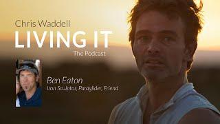 Chris Waddell Living It - Episode #31 Ben Eaton