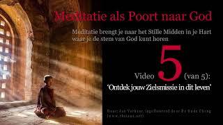 ONTDEK JE ZIELSMISSIE, Geleide Meditatie deel 5 van 5 uit serie: MEDITATIE ALS POORT NAAR GOD.