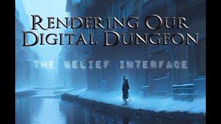 Rendering Our Digital Dungeon: The Belief Interface