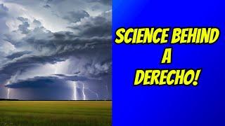 What Is A Derecho? Here's The Science Behind HOW It Works...