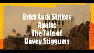 Brick Luck Strikes Again: the Tale of Davey Stiggums~ pt8