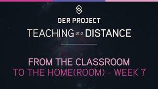 Teaching at a Distance - Week 7 | OER Project