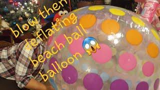 Blowing then deflating beach Ball balloon @Marie Torres 35