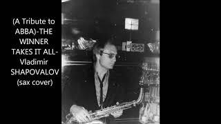 A Tribute ABBA THE WINNER TAKES IT ALL Vladimir SHAPOVALOVsax cover