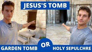 Jesus’s Grave - Garden Tomb or Holy Sepulchre? (where is Golgotha?)